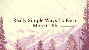 really simple ways to earn more cash